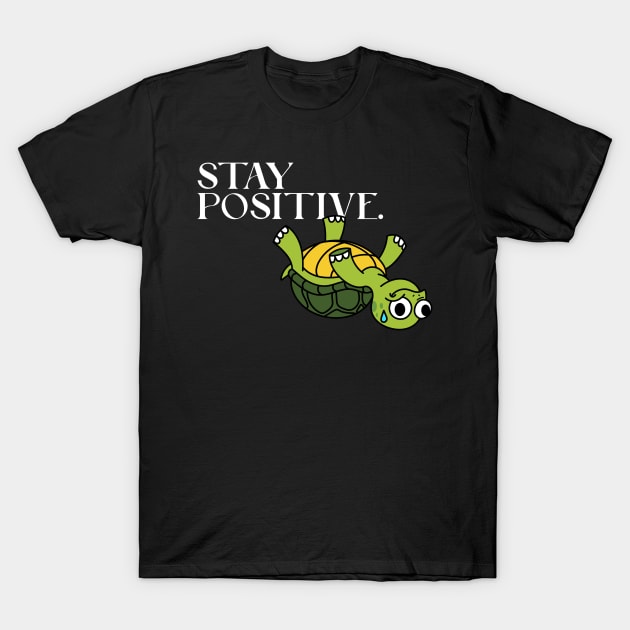 Stay Positive Upside Down Turtle Funny Graphic Novelty Punny Pun T-Shirt by Sassee Designs